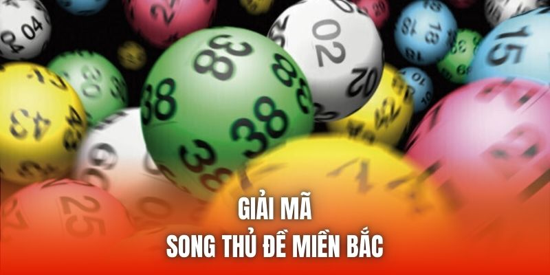 Giải mã song thủ đề miền Bắc